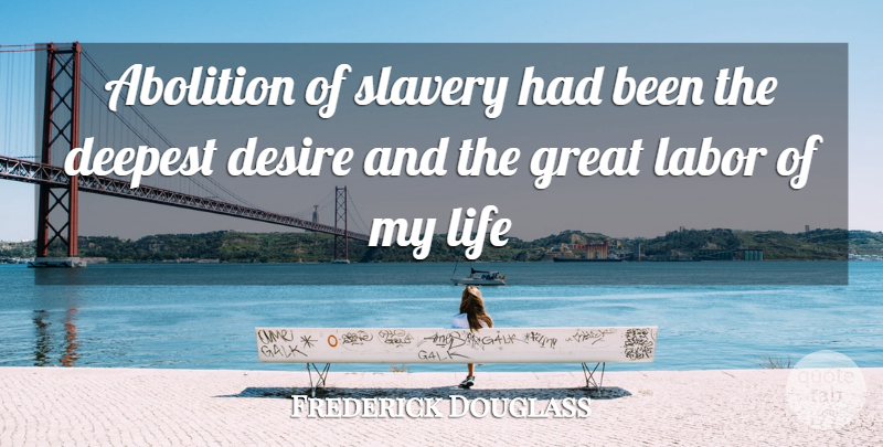 Frederick Douglass Quote About Abolition Of Slavery, Desire, Labor: Abolition Of Slavery Had Been...