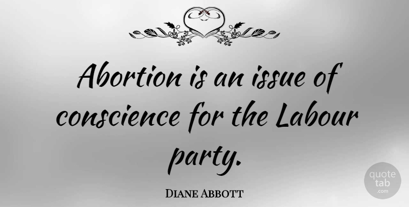 Diane Abbott Quote About Party, Issues, Abortion: Abortion Is An Issue Of...