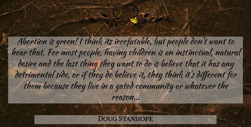 Doug Stanhope Quote About Children, Believe, Thinking: Abortion Is Green I Think...