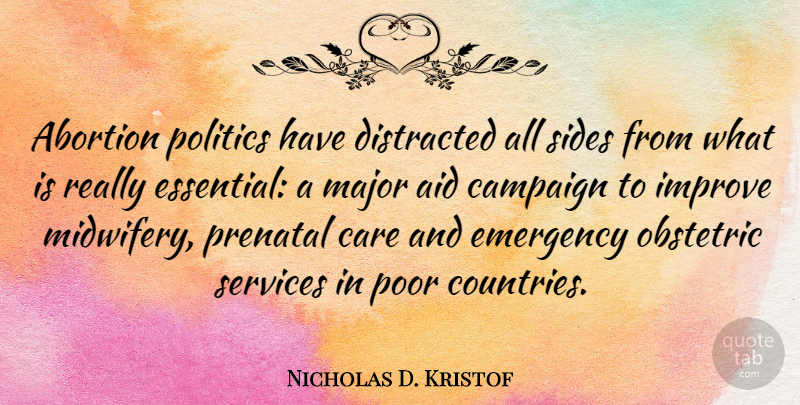 Nicholas D. Kristof Quote About Country, Abortion, Care: Abortion Politics Have Distracted All...