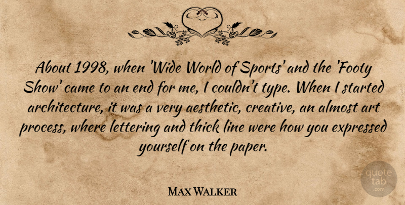 Max Walker Quote About Sports, Art, Creative: About 1998 When Wide World...