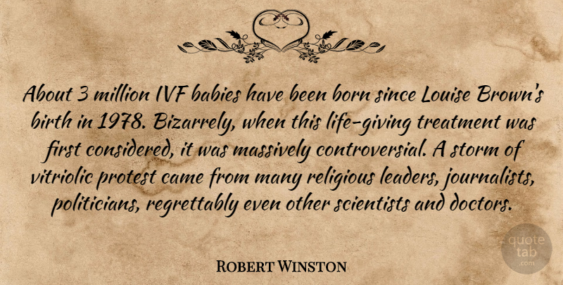 Robert Winston Quote About Babies, Born, Came, Louise, Massively: About 3 Million Ivf Babies...