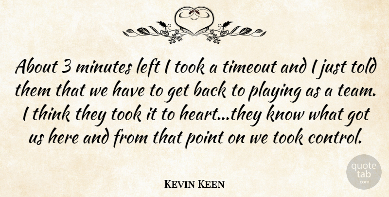 Kevin Keen Quote About Left, Minutes, Playing, Point, Took: About 3 Minutes Left I...