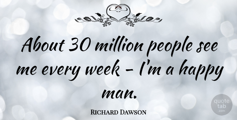 Richard Dawson Quote About Men, People, Week: About 30 Million People See...