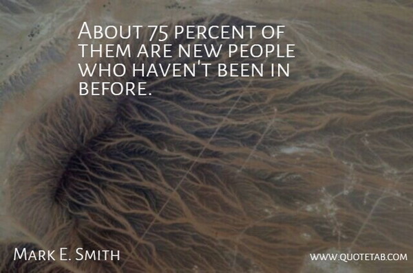 Mark E. Smith Quote About People, Percent: About 75 Percent Of Them...
