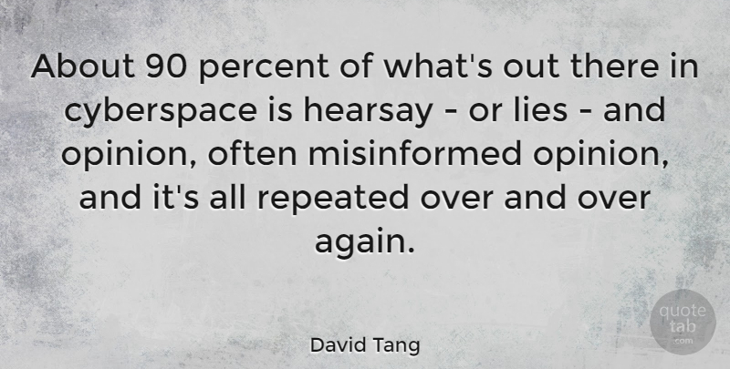 David Tang Quote About Lying, Cyberspace, Opinion: About 90 Percent Of Whats...