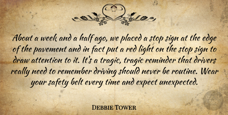 Debbie Tower Quote About Attention, Belt, Draw, Drivers, Driving: About A Week And A...