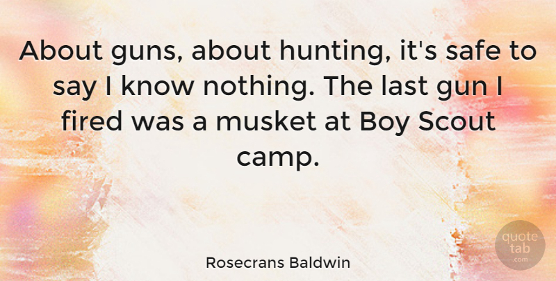 Rosecrans Baldwin Quote About Boy, Fired, Last, Safe, Scout: About Guns About Hunting Its...