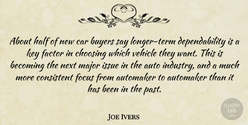 Joe Ivers Quote About Auto, Becoming, Buyers, Car, Choosing: About Half Of New Car...