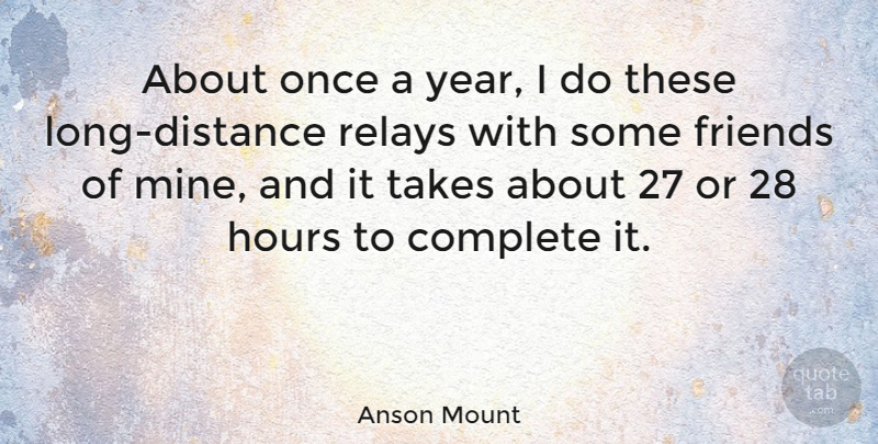 Anson Mount Quote About Distance, Years, Long: About Once A Year I...