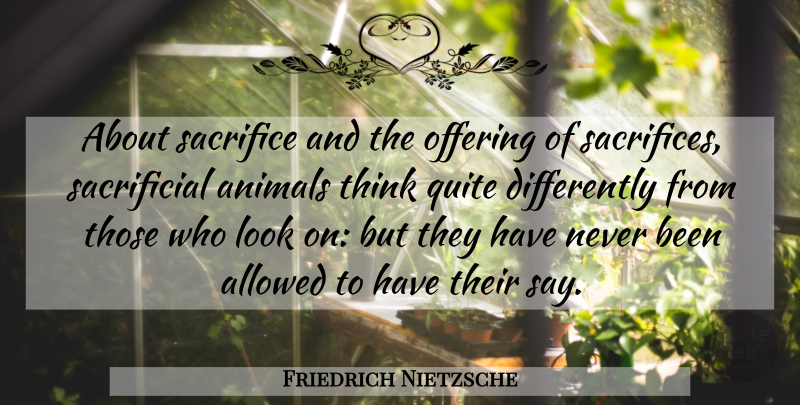 Friedrich Nietzsche Quote About Sacrifice, Thinking, Animal: About Sacrifice And The Offering...