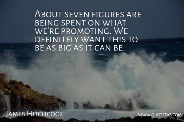 James Hitchcock Quote About Definitely, Figures, Seven, Spent: About Seven Figures Are Being...