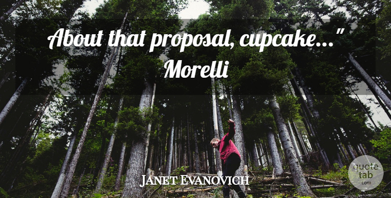 Janet Evanovich Quote About Cupcakes, Proposal: About That Proposal Cupcake Morelli...