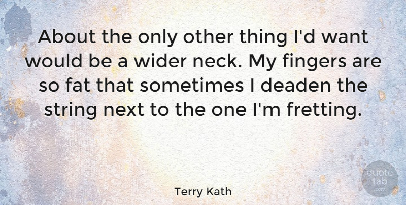 Terry Kath Quote About Want, Next, Necks: About The Only Other Thing...