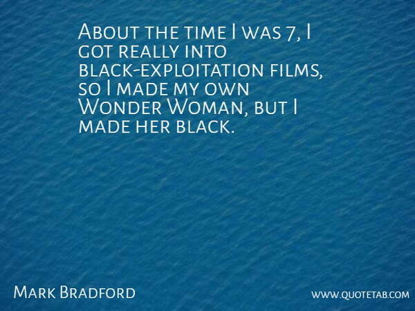 Mark Bradford Quote About Time, Wonder: About The Time I Was...