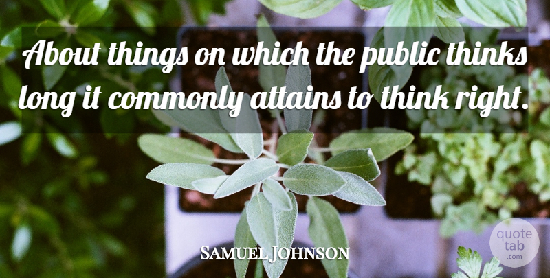 Samuel Johnson Quote About Thinking, Long, Public Opinion: About Things On Which The...