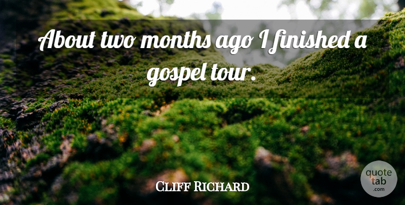 Cliff Richard Quote About Months: About Two Months Ago I...