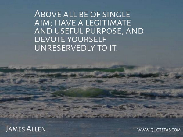 James Allen Quote About Commitment, Purpose, Literature: Above All Be Of Single...