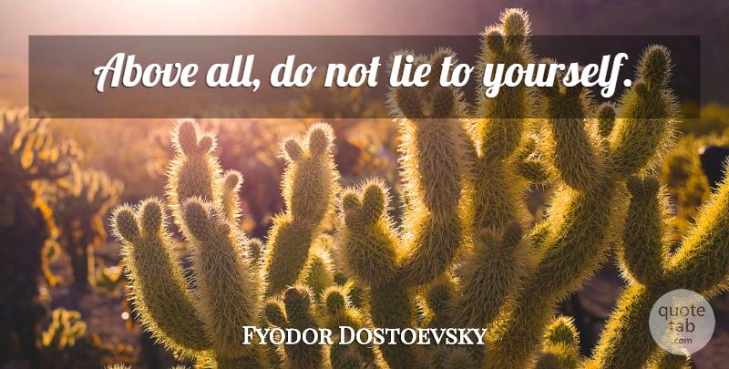 Fyodor Dostoevsky Quote About Respect, Lying, Occupy Yourself: Above All Do Not Lie...