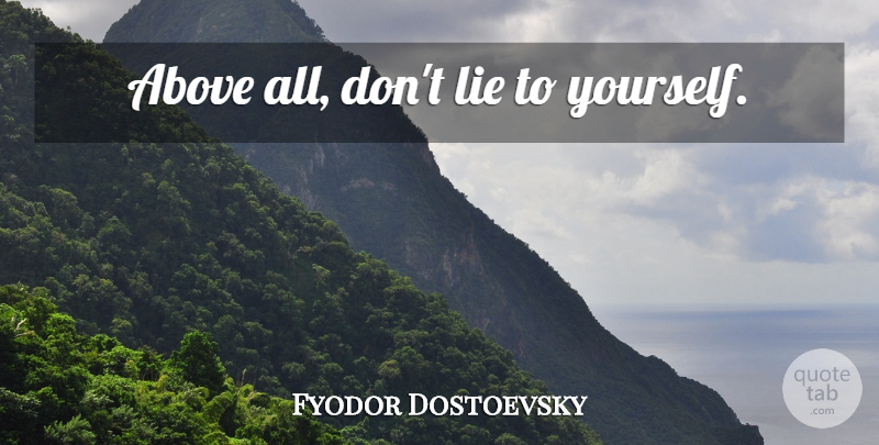 Fyodor Dostoevsky Quote About Respect, Lying, Occupy Yourself: Above All Dont Lie To...