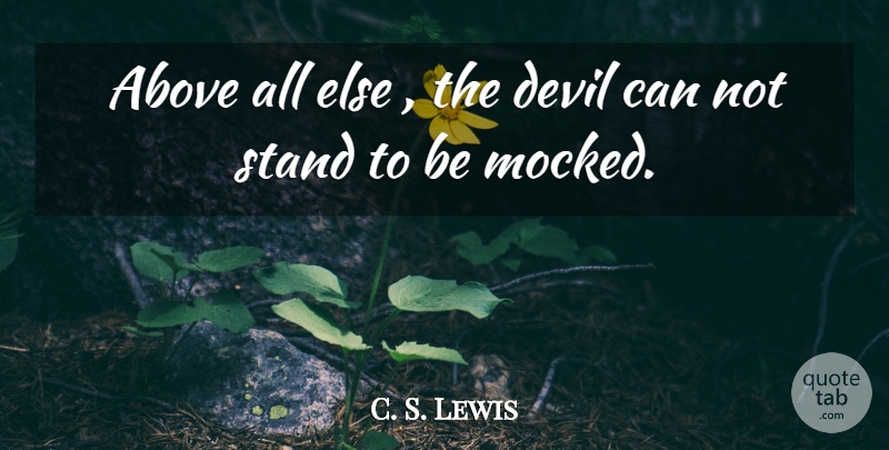 C. S. Lewis Quote About Devil, Can Not: Above All Else The Devil...