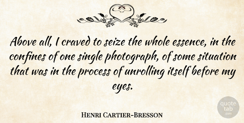 Henri Cartier-Bresson Quote About Photography, Eye, Essence: Above All I Craved To...