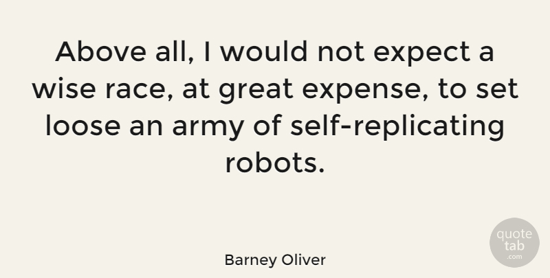 Barney Oliver Quote About Above, Expect, Great, Loose: Above All I Would Not...