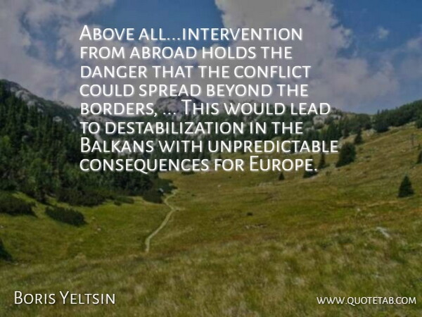 Boris Yeltsin Quote About Above, Abroad, Balkans, Beyond, Conflict: Above All Intervention From Abroad...