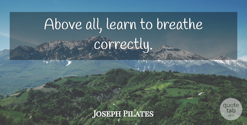Joseph Pilates Quote About Breathe: Above All Learn To Breathe...