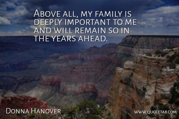 Donna Hanover Quote About Above, Deeply, Family, Remain: Above All My Family Is...