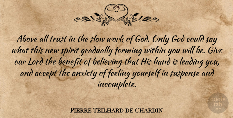 Pierre Teilhard de Chardin Quote About Believe, Hands, Giving: Above All Trust In The...