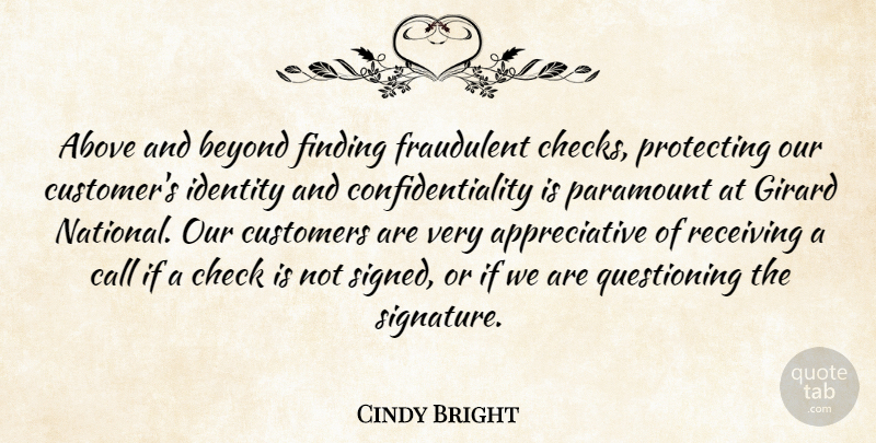 Cindy Bright Quote About Above, Beyond, Call, Check, Customers: Above And Beyond Finding Fraudulent...