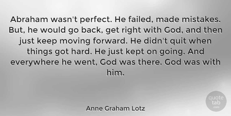 Anne Graham Lotz Quote About Mistake, Moving, Perfect: Abraham Wasnt Perfect He Failed...
