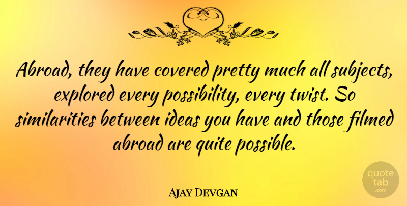 Ajay Devgan Quote About Ideas, Twists, Possibility: Abroad They Have Covered Pretty...