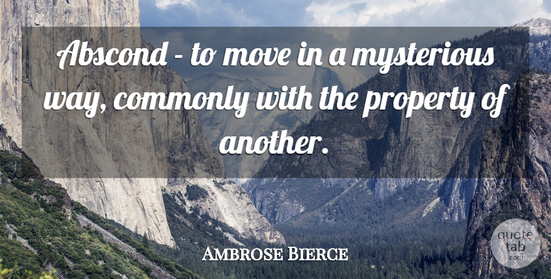 Ambrose Bierce Quote About Funny, Moving, Humor: Abscond To Move In A...