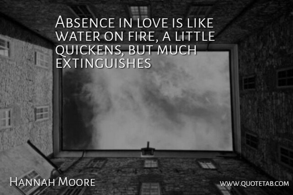 Hannah Moore Quote About Absence, Love, Water: Absence In Love Is Like...