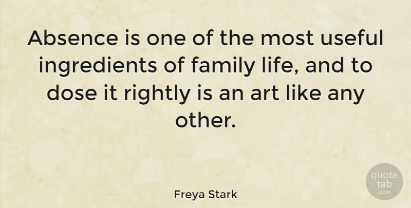 Freya Stark Quote About Art, Ingredients, Absence: Absence Is One Of The...