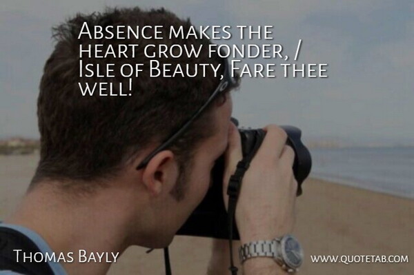 Thomas Bayly Quote About Absence, Fare, Grow, Heart, Thee: Absence Makes The Heart Grow...