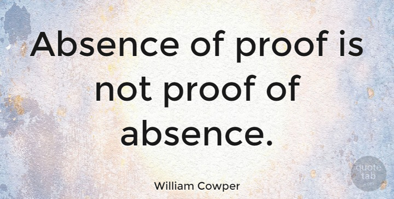 William Cowper Quote About Inspirational, Motivational, Healthy: Absence Of Proof Is Not...