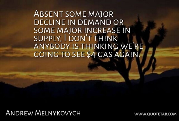 Andrew Melnykovych Quote About Absent, Anybody, Decline, Demand, Gas: Absent Some Major Decline In...
