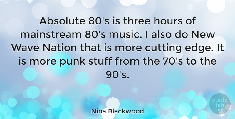 Nina Blackwood Quote About Absolute, American Journalist, Cutting, Hours, Mainstream: Absolute 80s Is Three Hours...