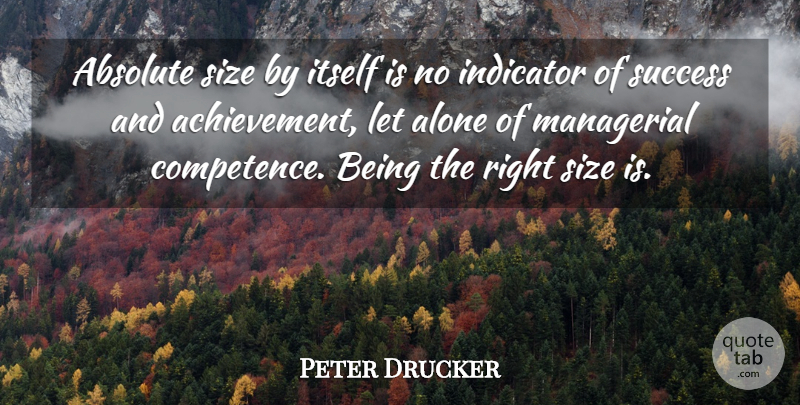 Peter Drucker Quote About Achievement, Size, Competence: Absolute Size By Itself Is...