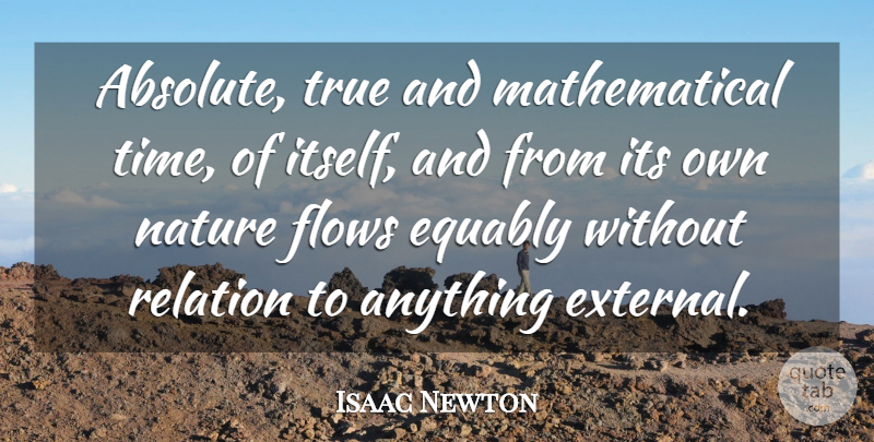 Isaac Newton Quote About Flow, Relation, Mathematical: Absolute True And Mathematical Time...