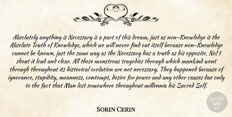 Sorin Cerin Quote About Absolute, Absolutely, Cannot, Causes, Desire: Absolutely Anything Is Necessary Is...