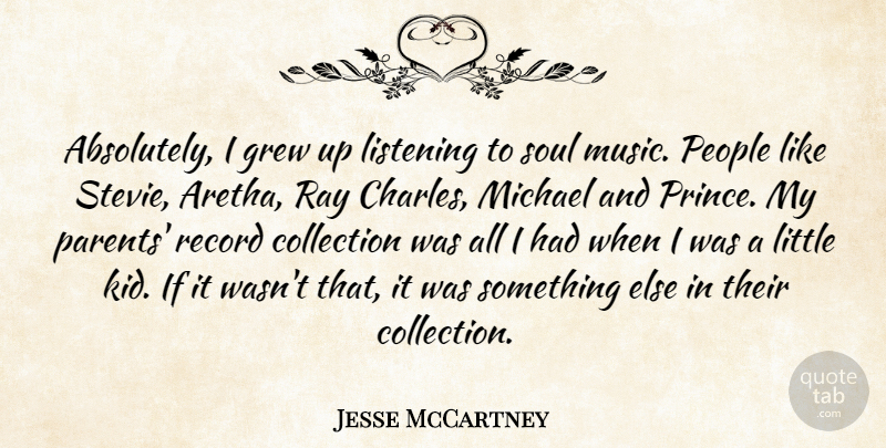 Jesse McCartney Quote About Kids, People, Parent: Absolutely I Grew Up Listening...