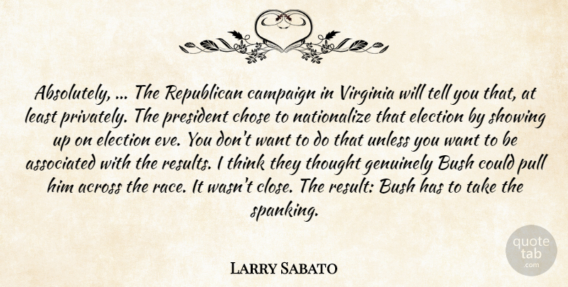 Larry Sabato Quote About Across, Associated, Bush, Campaign, Chose: Absolutely The Republican Campaign In...