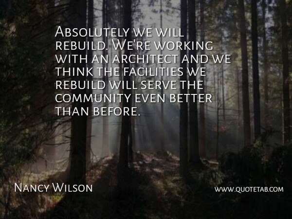 Nancy Wilson Quote About Absolutely, Architect, Community, Facilities, Rebuild: Absolutely We Will Rebuild Were...