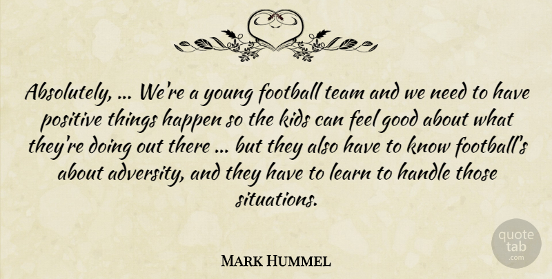Mark Hummel Quote About Football, Good, Handle, Happen, Kids: Absolutely Were A Young Football...