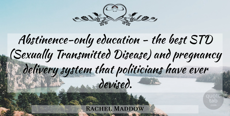 Rachel Maddow Quote About Pregnancy, Sexually Transmitted Diseases, Stds: Abstinence Only Education The Best...