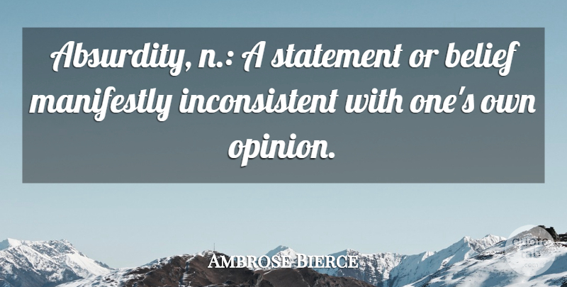Ambrose Bierce Quote About Opinion, Belief, Absurdity: Absurdity N A Statement Or...